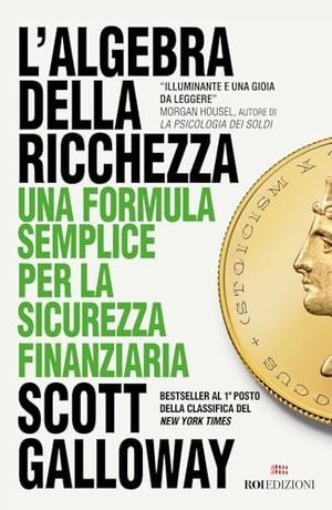 Galloway, Scott. L' algebra della ricchezza. Una formula semplice per la sicurezza finanziaria. ROI edizioni, 2025.