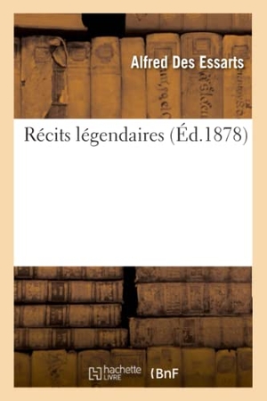 Des Essarts, Alfred. Récits légendaires. Hachette Livre, 2018.