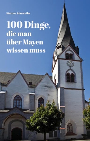 Blasweiler, Werner. 100 Dinge, die man über Mayen wissen muss. Gardez! Verlag, 2019.