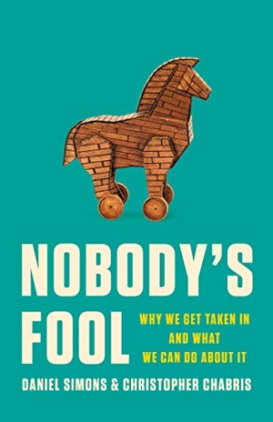 Simons, Daniel / Christopher Chabris. Nobody's Fool - Why We Get Taken in and What We Can Do about It. Basic Books, 2023.