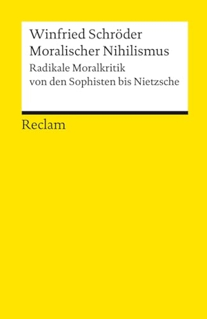 Schröder, Winfried. Moralischer Nihilismus - Radikale Moralkritik von den Sophisten bis Nietzsche. Reclam Philipp Jun., 2005.