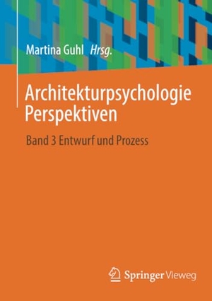 Guhl, Martina (Hrsg.). Architekturpsychologie Perspektiven - Band 3 Entwurf und Prozess. Springer Fachmedien Wiesbaden, 2023.