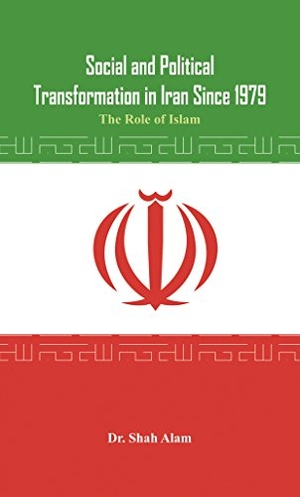 Alam. Social and Political Transformation in Iran Since 1979 - The Role of Islam. Vij Books India, 2015.