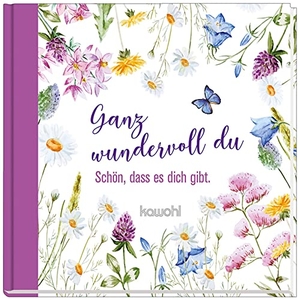 Ganz wundervoll du - Schön, dass es dich gibt. Kawohl Verlag GmbH, 2022.