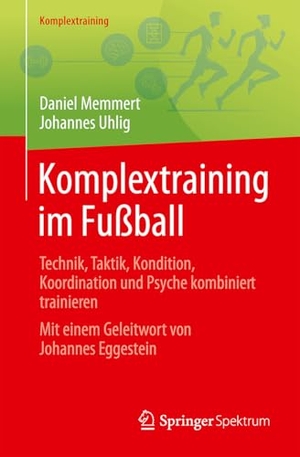 Memmert, Daniel / Johannes Uhlig. Komplextraining im Fußball - Technik, Taktik, Kondition, Koordination und Psyche kombiniert trainieren. Springer-Verlag GmbH, 2026.