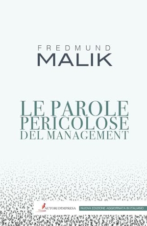 Malik, Fredmund. Le parole pericolose del management. Autori d'impresa, 2024.