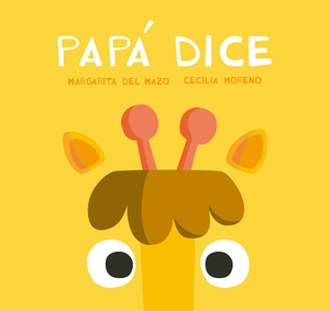 Mazo Fernández, Margarita Del / Cecilia Moreno. Papá dice. Ediciones Jaguar, 2017.