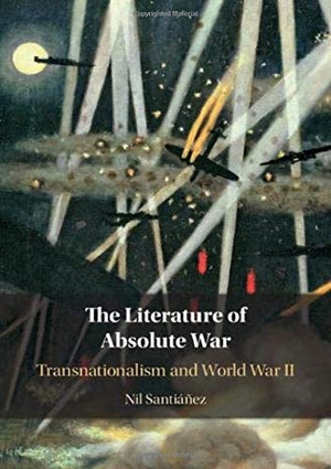 Santiáñez, Nil. The Literature of Absolute War - Transnationalism and World War II. Cambridge University Press, 2020.