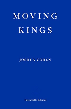 Cohen, Joshua. Moving Kings. Fitzcarraldo Editions, 2017.