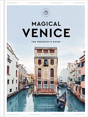 Dutreix, Guillaume / Lucie Tournebize. Magical Venice - The Hedonist's Guide. HarperCollins Publishers Inc, 2022.