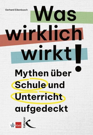 Eikenbusch, Gerhard. Was wirklich wirkt! - Mythen über Schule und Unterricht aufgedeckt. Kallmeyer'sche Verlags-, 2026.