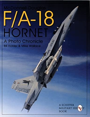Holder, Bill / Mike Wallace. McDonnell Douglas F/A-18 Hornet - A Photo Chronicle. Schiffer Publishing, 1997.