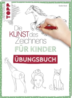 Keck, Gecko. Die Kunst des Zeichnens für Kinder Übungsbuch - Mit gezieltem Training Schritt für Schritt zum Zeichenprofi. frechverlag GmbH, 2019.