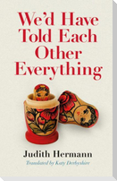 We'd Have Told Each Other Everything