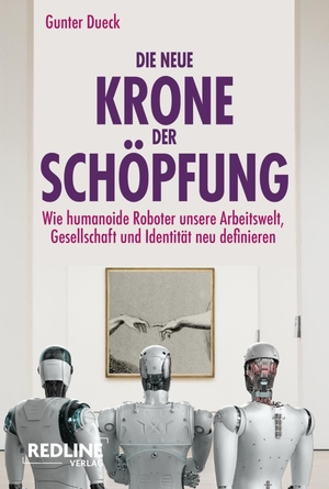 Dueck, Gunter. Die neue Krone der Schöpfung - Wie humanoide Roboter unsere Arbeitswelt, Gesellschaft und Identität neu definieren  | Der Bestsellerautor beleuchtet die neue Ära digitaler Intelligenz. Redline, 2026.