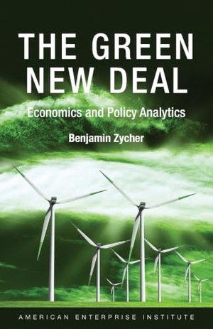 Zycher, Benjamin. The Green New Deal - Ecoomics and Policy Analytics. AEI Press, 2026.