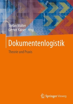 Kaiser, Gernot / Stefan Walter (Hrsg.). Dokumentenlogistik - Theorie und Praxis. Springer Berlin Heidelberg, 2013.