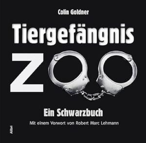 Goldner, Colin. Tiergefängnis Zoo - Ein Schwarzbuch. Alibri Verlag, 2023.