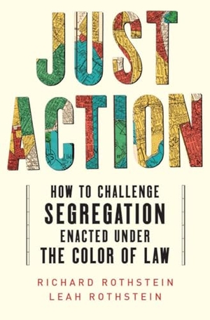 Rothstein, Leah / Richard Rothstein. Just Action - How to Challenge Segregation Enacted Under the Color of Law. Liveright Publishing Corporation, 2023.