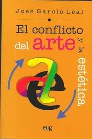 García Leal, José / Carmen . . . [et al. García Leal. el conflicto del arte y la estética. Editorial Universidad de Granada, 2010.