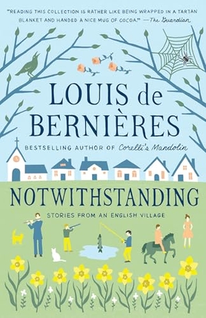 De Bernieres, Louis. Notwithstanding. Knopf Doubleday Publishing Group, 2016.