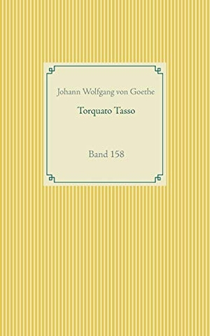 Goethe, Johann Wolfgang von. Torquato Tasso - Band 158. Books on Demand, 2020.