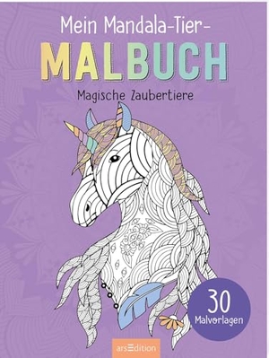 Mein Mandala-Tier-Malbuch - Magische Zaubertiere - 30 Malvorlagen. Ars Edition GmbH, 2026.