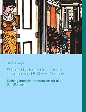 Lange, Hartmut. Schulfrei bedeutet nicht lernfrei! Universalband 5. Klasse Deutsch - Training intensiv- differenziert für alle Schulformen. Books on Demand, 2020.