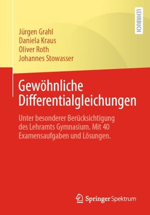 Grahl, Jürgen / Stowasser, Johannes et al. Gewöhnliche Differentialgleichungen - Unter besonderer Berücksichtigung des Lehramts Gymnasium. Mit 40 Examensaufgaben und Lösungen.. Springer Berlin Heidelberg, 2024.