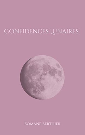 Berthier, Romane. Confidences Lunaires. Books on Demand, 2022.