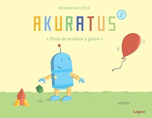Baltscheit, Martin / L. Rodríguez López. Akuratus2. Pieza de madera y globo. Lóguez Ediciones, 2014.