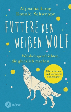 Schweppe, Ronald / Aljoscha Long. Füttere den weißen Wolf - Weisheitsgeschichten, die glücklich machen. Überarbeitete und erweiterte Neuausgabe. Kösel-Verlag, 2023.