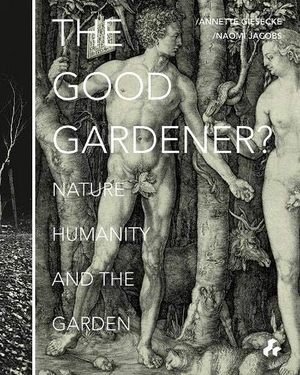 Giesecke, Annette. The Good Gardener? - Nature, Humanity and the Garden. Artifice Press, 2015.