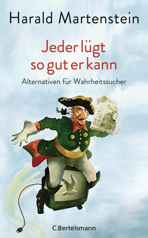 Martenstein, Harald. Jeder lügt so gut er kann - Alternativen für Wahrheitssucher. Bertelsmann Verlag, 2018.