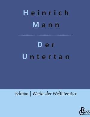 Mann, Heinrich. Der Untertan. Gröls Verlag, 2023.