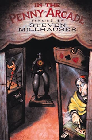 Millhauser, Steven. In the Penny Arcade - Stories. Deep Vellum Publishing, 1998.