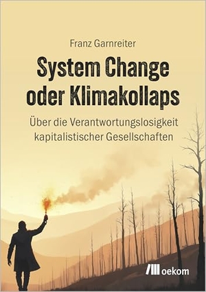 Garnreiter, Franz. System Change oder Klimakollaps - Über die Verantwortungslosigkeitkapitalistischer Gesellschaften. Oekom Verlag GmbH, 2026.