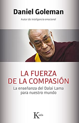 Goleman, Daniel. La Fuerza de la Compasión - La Enseñanza del Dalai Lama Para Nuestro Mundo. Editorial Kairos, 2016.
