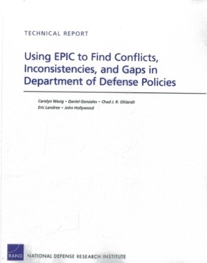 Wong, Carolyn / Gonzales, Daniel et al. Using Epic to Find Conflicts, Inconsistencies, and Gaps in Department of Defense Policies. RAND Corporation, 2013.