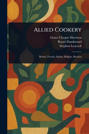 Harrison, Grace Clergue / Dandurand, Raoul et al. Allied Cookery. Creative Media Partners, LLC, 2025.
