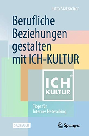 Malzacher, Jutta. Berufliche Beziehungen gestalten mit ICH-KULTUR - Tipps für Internes Networking. Springer Fachmedien Wiesbaden, 2020.