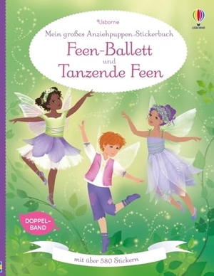 Watt, Fiona. Mein großes Anziehpuppen-Stickerbuch: Feen-Ballett und Tanzende Feen - Stickerheft mit über 580 Anzieh-Stickern - Doppelband - Stickervergnügen ab 5 Jahren. Usborne Verlag, 2025.