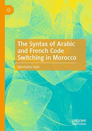 Aabi, Mustapha. The Syntax of Arabic and French Code Switching in Morocco. Springer International Publishing, 2019.