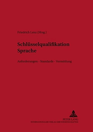 Lenz, Friedrich (Hrsg.). Schlüsselqualifikation Sprache - Anforderungen ¿ Standards ¿ Vermittlung. Peter Lang, 2009.