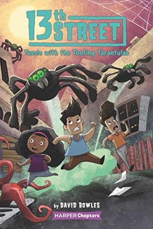 Bowles, David. 13th Street #5: Tussle with the Tooting Tarantulas. HarperCollins, 2021.