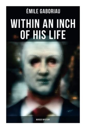 Gaboriau, Émile. Within an Inch of His Life (Murder Mystery). Chicago Review Press Inc DBA Indepe, 2021.