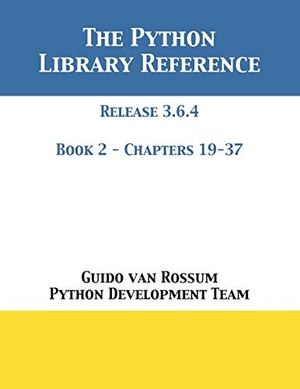 Rossum, Guido Van / Python Development Team. The Python Library Reference - Release 3.6.4 - Book 2 of 2. 12th Media Services, 2018.
