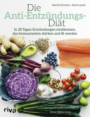 Kreutzer, Martin / Anne Larsen. Die Anti-Entzündungs-Diät - In 28 Tagen Entzündungen eindämmen, das Immunsystem stärken und fit werden. riva Verlag, 2017.