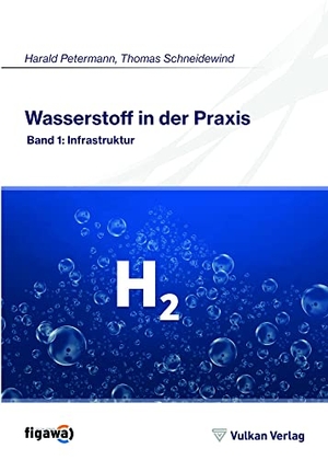 Schneidewind, Thomas. Wasserstoff in der Praxis Band 1 - Infrastruktur. Vulkan Verlag GmbH, 2021.