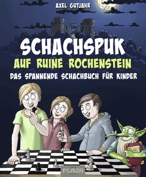 Gutjahr, Axel. Schach-Spuk in Ruine Rochenstein - Das spannende Schachbuch für Kinder. Schach für Kinder. PLAZA, 2022.
